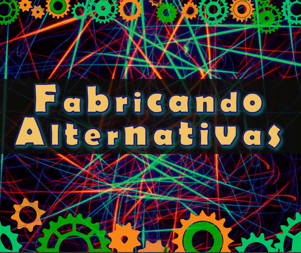 Fabricando alternativas